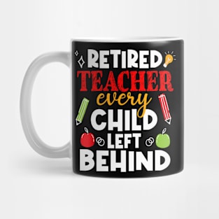 Every Child Left Behind Retired Teacher Last Day Of School Mug